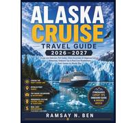 ALASKA CRUISE TRAVEL GUIDE 2026-2027: Cruise Line Selection, Port Guides, Shore Excursions & Indigenous Culture - Itineraries, Onboard Tips & Real Cost Breakdowns from Juneau to Glacier Bay