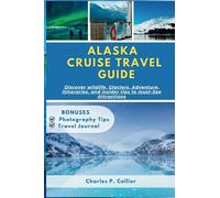 Alaska cruise travel guide: Discover wildlife, Glaciers, Adventure, itineraries, and insider tips to must-See Attractions (Wanderwise Explorations)