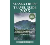 ALASKA CRUISE TRAVEL GUIDE: Everything You Need to Know for the Ultimate Voyage of Discovery from Insider Tips, Excursion Highlights, and Port Recommendations (Zeke Travel and Tourism)