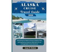 ALASKA CRUISE TRAVEL GUIDE: Everything You Need to Know to Explore, Plan, and Experience America’s Wild North for an Unforgettable Cruise Adventure (Jonas The Explorer)