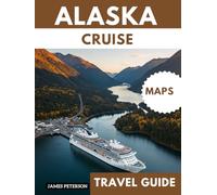 ALASKA CRUISE TRAVEL GUIDE: Navigating Seasickness and Cruise Disruptions with Map and Pictures