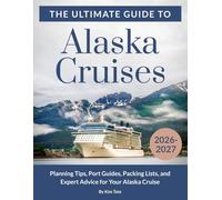 Alaska Cruises - The Ultimate Guide: Planning Tips, Port Guides, Shore Excursions, Packing Lists, and Expert Advice for Your Alaska Cruise