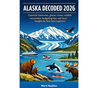 Alaska Decoded 2026: Essential itineraries, glacier routes, wildlife encounters, budgeting tips, and local insights for first-time explorers