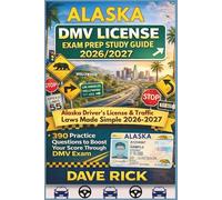 ALASKA DMV LICENSE EXAM PREP STUDY GUIDE 2026/2027: ALASKA Driver’s License & Traffic Laws Made Simple 2026-2027
