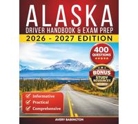 Alaska Driver Handbook & Exam Prep: 400 Practice Questions, Road Signs Guide & Complete Study Manual for the Alaska DMV Permit Test (U.S. DMV Exam Guide 2026-2027)