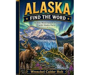 ALASKA FIND THE WORD: 50 Fun Word Search Puzzles with Alaska Facts (United States Word Search Puzzles)
