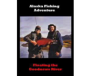 Alaska Fishing Adventure: Floating the Goodnews River