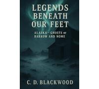 Alaska - Ghosts of Barrow and Nome: 1 (Legends Beneath Our Feet)