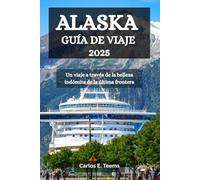 ALASKA GUÍA DE VIAJE 2025: Un viaje a través de la belleza indómita de la última frontera