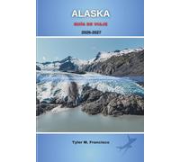 ALASKA GUÍA DE VIAJE 2026-2027: Explora la Última Frontera con itinerarios de expertos, consejos para ahorrar, recomendaciones de cruceros y destinos secretos: 17 (Foreknow companion)
