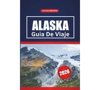 Alaska Guía De Viaje 2026: Explorando rutas panorámicas, encuentros con la vida silvestre, gastronomía local y consejos prácticos de viaje en Alaska