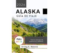 Alaska Guía de viaje 2026: Tierra salvaje de aventura y belleza