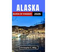 Alaska GUIDA DI VIAGGIO 2025: Un viaggio attraverso la natura selvaggia, l'aurora boreale e lo spirito dell'estremo nord"