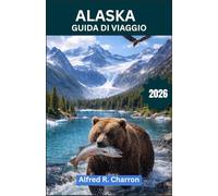 ALASKA GUIDA DI VIAGGIO: Dall'Aurora Oval su Fairbanks agli orsi bruni di Katmai, ai totem del sud-est e al silenzio dell'Artico: un viaggio nel cuore selvaggio del Nord America