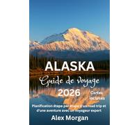 Alaska Guide de voyage 2026: Planification étape par étape d'un road trip et d'une aventure avec un voyageur expert