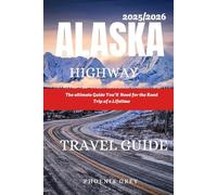 Alaska highway travel guide 2025/2026: The ultimate Guide You’ll Need for the Road Trip of a Lifetime