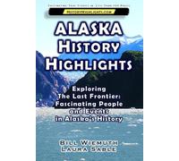 Alaska History Highlights: Exploring The Last Frontier: Fascinating People and Events in Alaska’s History (History Highlights Series)