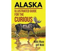 Alaska: Illustrated Guide for the Curious