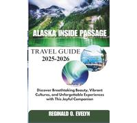 Alaska Inside Passage Travel Guide 2025-2026: Discover Breathtaking Beauty, Vibrant Cultures, and Unforgettable Experiences with This Joyful Companion