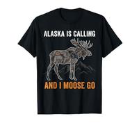 Alaska is Calling and I Moose Go Funny Moose Adventure T-Shirt