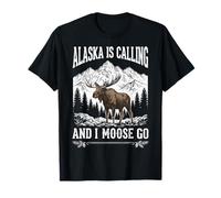 Alaska is Calling and I Moose Go T-Shirt