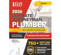 Alaska Journeyman Plumber License Exam Prep & Study Guide: All-in-One with Plumbing Code Review, 750+ Practice Questions, Calculations, and Proven Strategies to Pass Your Licensing Exam