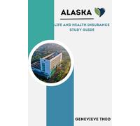ALASKA LIFE AND HEALTH INSURANCE STUDY GUIDE: A COMPREHENSIVE GUIDE FOR ALASKA LH