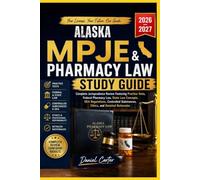 ALASKA MPJE AND PHARMACY LAW STUDY GUIDE: Complete Jurisprudence Review Featuring Practice Test, Fedral Pharmacy Law, State Law Concepts, DEA ... Substance, Ethics, and Detailed Rationale.