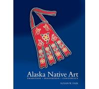 Alaska Native Art - Tradition, Innovation, Continuity