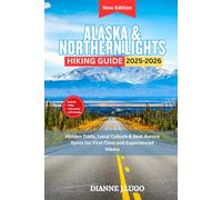 Alaska & Northern Lights Hiking guide 2025-2026: Hidden Trails, Local Culture & Best Aurora Spots for First-Time and Experienced Hikers