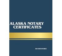 Alaska Notary Acknowledgment Certificate Book: Professional Alaska Notary Public Acknowledgment Forms with Venue, Signer Information, Seal Space, and Commission Expiration