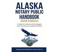 Alaska Notary Public Handbook 2026 Edition: A Guide for Notaries and Paralegals: Laws, Procedures, and Best Practices