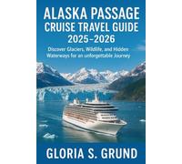 Alaska Passage Cruise Travel Guide 2025-2026: Discover Glaciers, Wildlife, and Hidden Waterways for an Unforgettable Journey