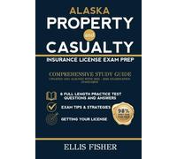 ALASKA PROPERTY AND CASUALTY INSURANCE LICENSE EXAM PREP: From Basics to Exam Readiness (Property & Casualty Exam Success Series)