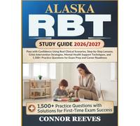 ALASKA RBT STUDY GUIDE 2026/2027: Pass with Confidence Using Real Clinical Scenarios, Step-by-Step Lessons, Crisis Intervention Strategies, Mental ... Questions for Exam Prep and Career Readiness