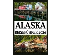 ALASKA REISEFÜHRER 2026