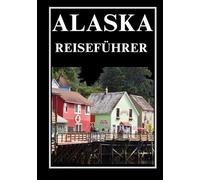 ALASKA REISEFÜHRER 2026
