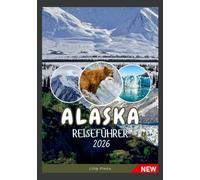 ALASKA REISEFÜHRER 2026