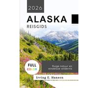 Alaska Reisgids 2026: Ruige natuur en eindeloze wildernis