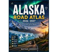 ALASKA ROAD ATLAS 2026-2027: Your Guide to Denali, the Kenai Peninsula & the Alaska Marine Highway (Complete road atlas)