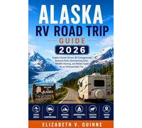 Alaska RV Road Trip Guide 2026: Explore Scenic Drives, RV Campgrounds, National Parks, Boondocking Sites, Wildlife Viewing, and Hidden Gems for an Unforgettable Trip
