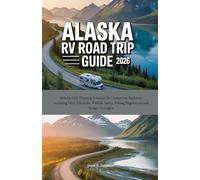 Alaska RV Road Trip Guide 2026: Mile-by-Mile Planning Resource for Campervan Explorers Including Ferry Schedules, Wildlife Safety, Fishing Regulations and Budget Strategies