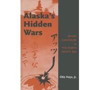 Alaska′s Hidden War: Secret Campaigns on the North Pacific Rim