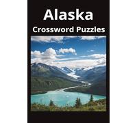 Alaska State Crossword Puzzle Book: Crossword Puzzles with Easy to Read Print about the state of Alaska, History, Cities, Geography, and More | 6x9 ... Gift for Vacations, Holidays, and Free Times