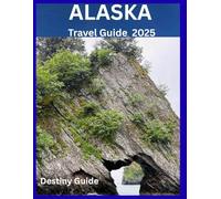 Alaska: The Last Frontier: Your Essential Guide to Unforgettable Adventures, from Glaciers and Wildlife to the Northern Lights