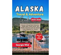 Alaska Travel & Adventure Guide 2025-2026: Discover unforgettable itineraries, hidden gems, scenic drives, and wildlife adventures with the ultimate cruise companion for tourists. (Travel with Ease)