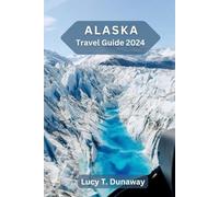 Alaska Travel Guide 2024