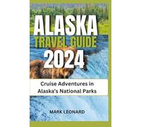 Alaska Travel Guide 2024: Cruise Adventures in Alaska’s National Parks