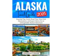 Alaska Travel Guide 2025: Essential Tips, Scenic Road Trips, Must-Visit Destinations, and Expert Advice for an Unforgettable Alaskan Adventure