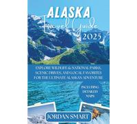 ALASKA TRAVEL GUIDE 2025: Explore National Parks, Wildlife Hotspots, Scenic Drives, and Local Favorites for the Ultimate Alaskan Adventure (WILDLIFE ADVENTURES TOURS)